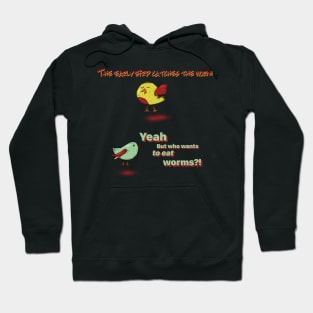 The Early Bird Catches The Worm Hoodie